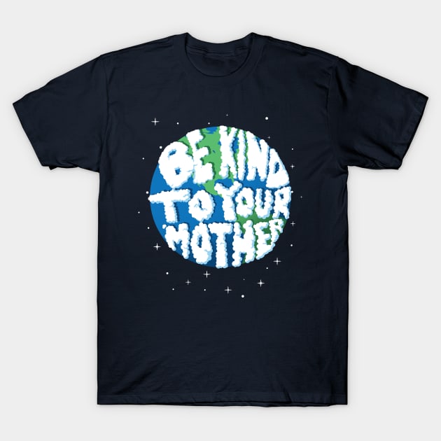 Be Kind To Your Mother T-Shirt by ValidOpinion